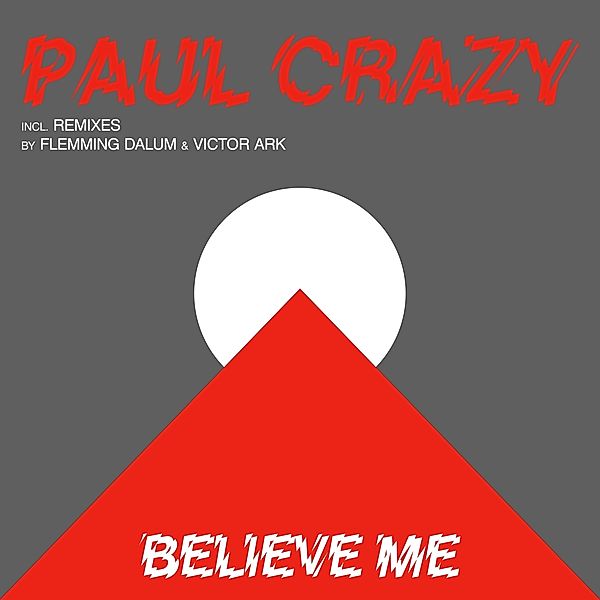 BELIEVE ME, Paul Crazy