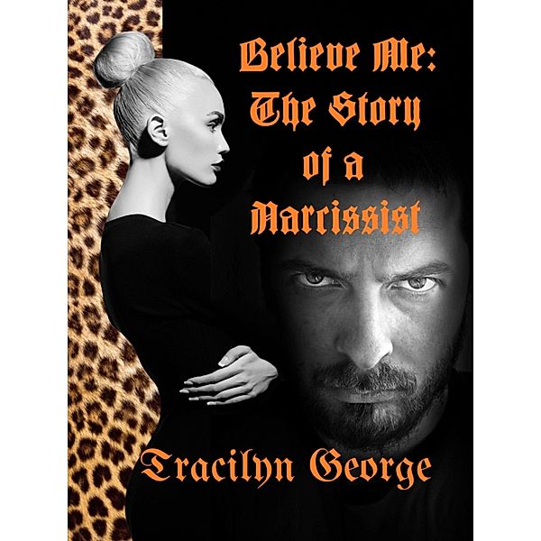 Believe Me:  The Story of a Narcissist, Tracilyn George