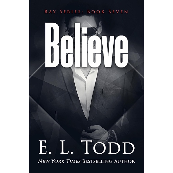 Believe (Ray, #7) / Ray, E. L. Todd