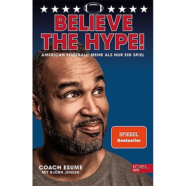 Believe the Hype! American Football - Mehr als nur ein Spiel, Patrick Esume, Björn Jensen