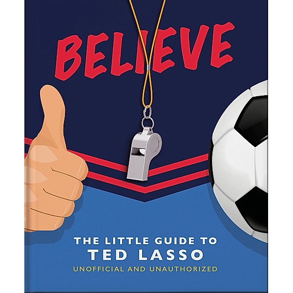 Believe - The Little Guide to Ted Lasso, Orange Hippo!