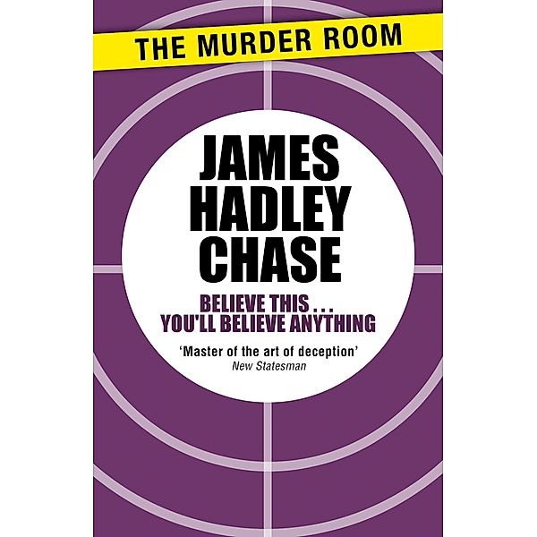 Believe This . . . You'll Believe Anything / Murder Room Bd.74, James Hadley Chase
