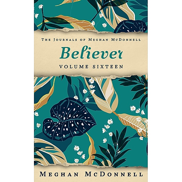 Believer: Volume Sixteen (The Journals of Meghan McDonnell, #16) / The Journals of Meghan McDonnell, Meghan McDonnell