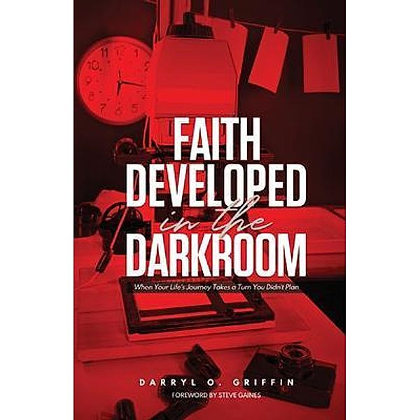 Believer's Choice Life Center: Faith Developed in the DARKROOM, Darryl Griffin