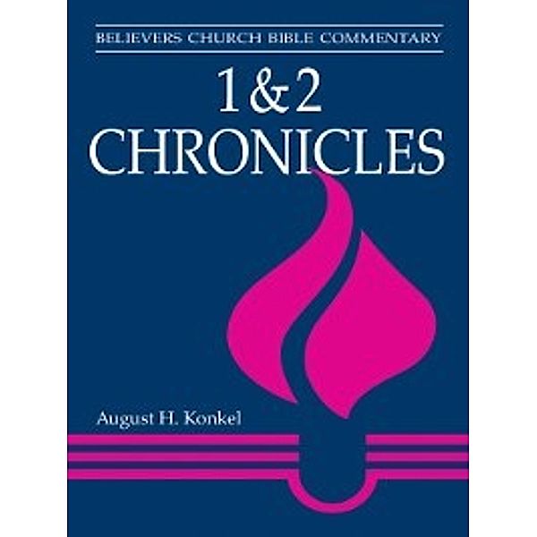 Believers Church Bible Commentary: 1 & 2 Chronicles, August Konkel