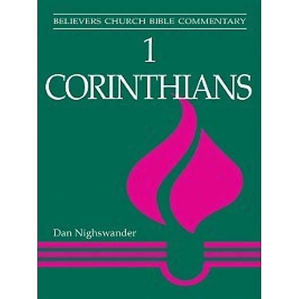 Believers Church Bible Commentary: 1 Corinthians, Dan Nighswander