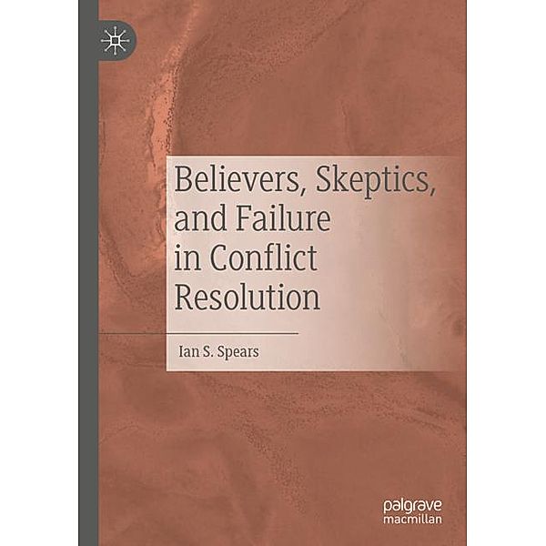 Believers, Skeptics, and Failure in Conflict Resolution, Ian S. Spears