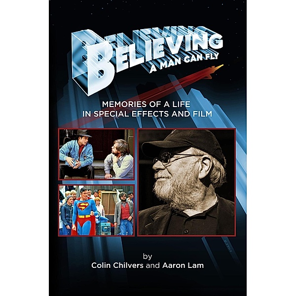Believing a Man Can Fly: Memories of a Life in Special Effects and Film, Colin Chilvers, Aaron Lam