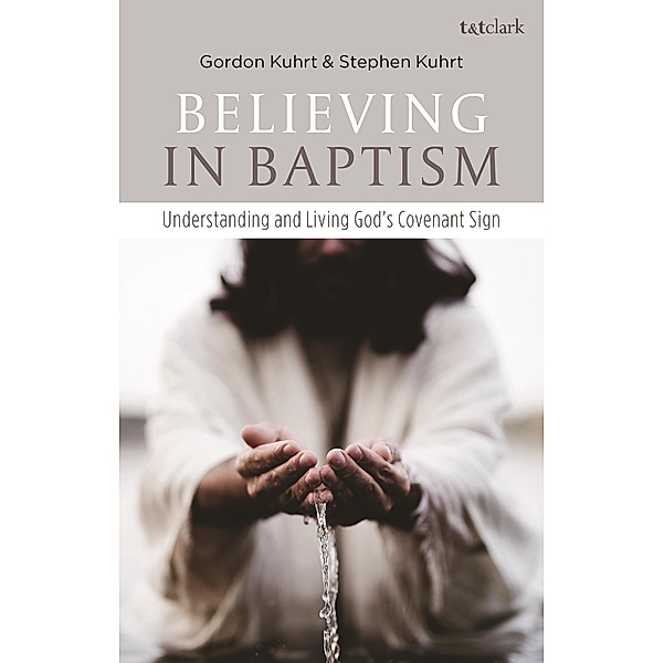 Believing in Baptism, Stephen Kuhrt, Gordon Kuhrt