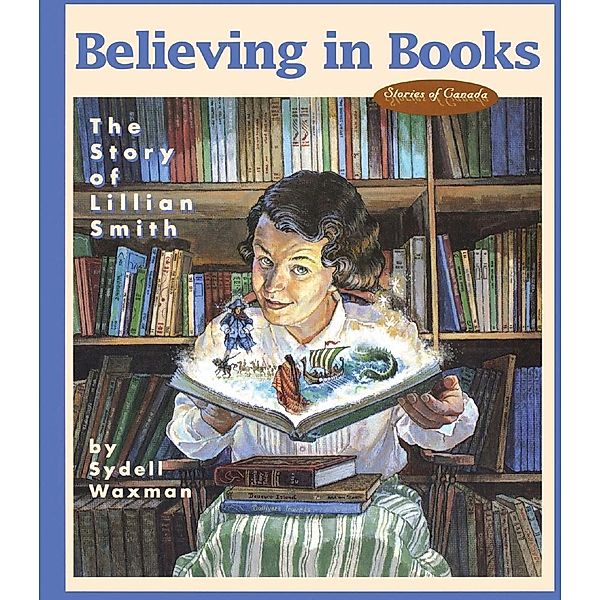 Believing in Books / Stories of Canada Bd.3, Sydell Waxman