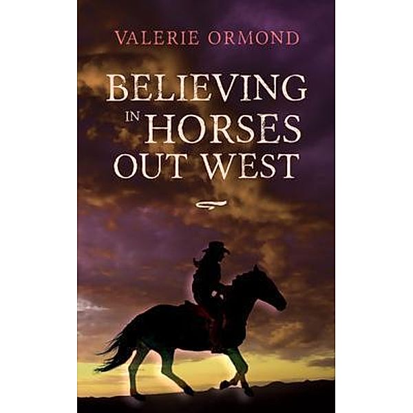 Believing In Horses Out West / Believing In Horses Bd.3, Valerie Ormond