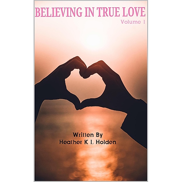 Believing In True Love / Believing In True Love, Heather K L Holden