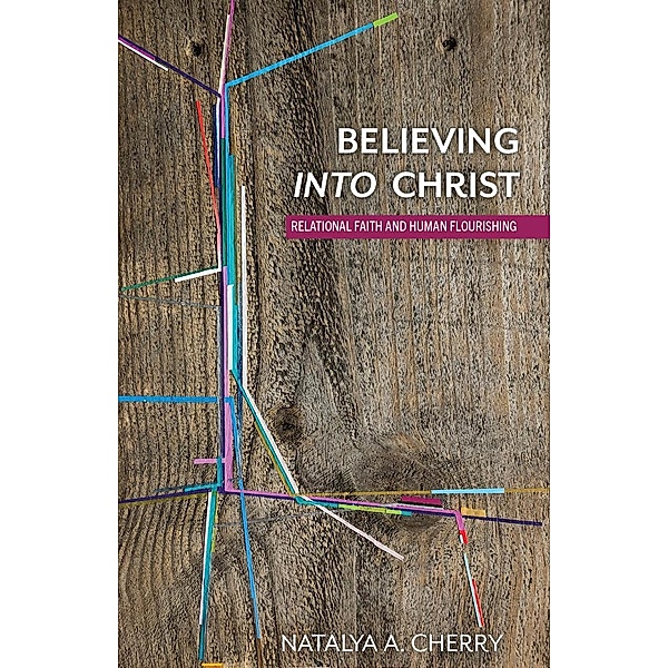 Believing into Christ, Natalya A. Cherry