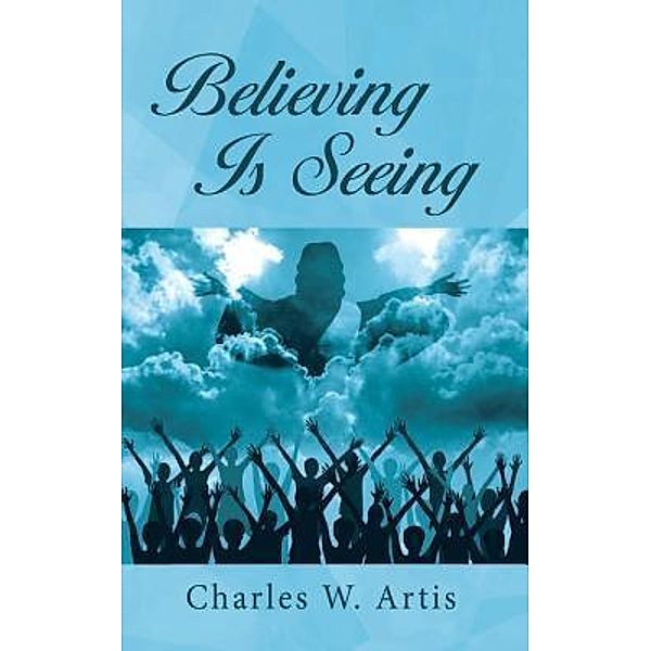 Believing Is Seeing / Black Lacquer Press & Marketing Inc., Charles W. Artis