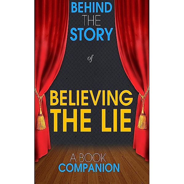 Believing the Lie - Behind the Story (A Book Companion), Behind the Story(TM) Books