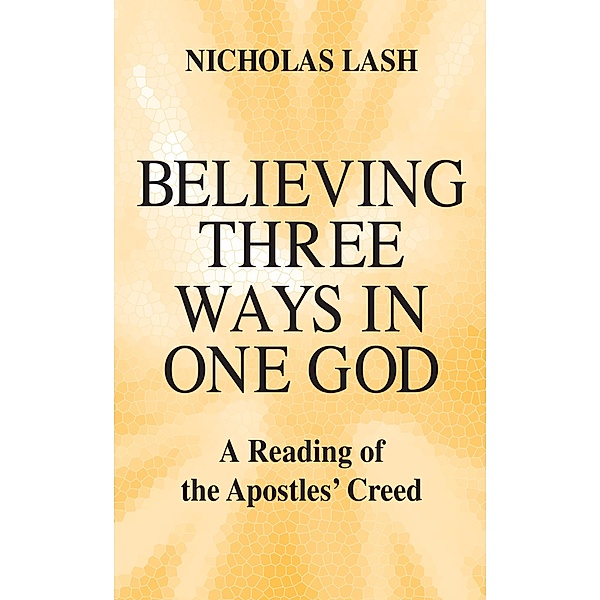 Believing Three Ways in One God, Nicholas Lash