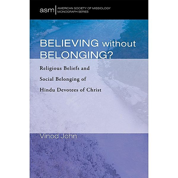 Believing Without Belonging? / American Society of Missiology Monograph Series Bd.48, Vinod John