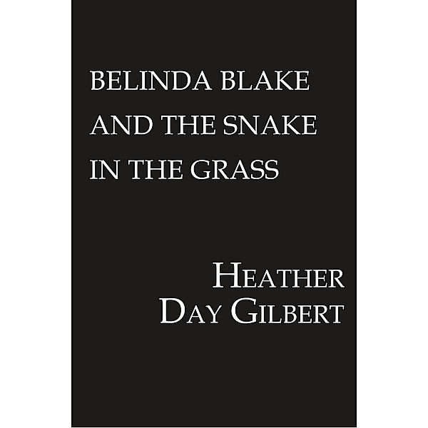 Belinda Blake and the Snake in the Grass / An Exotic Pet-Sitter Mystery Bd.1, Heather Day Gilbert
