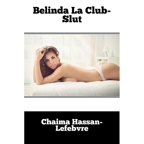 Belinda La Club-Slut, Chaima Hassan-Lefebvre