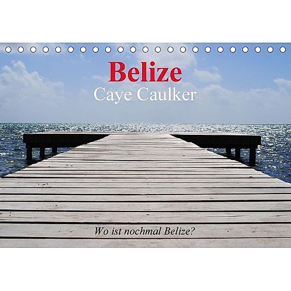 Belize. Caye Caulker. Wo ist nochmal Belize? (Tischkalender 2017 DIN A5 quer), Elisabeth Stanzer