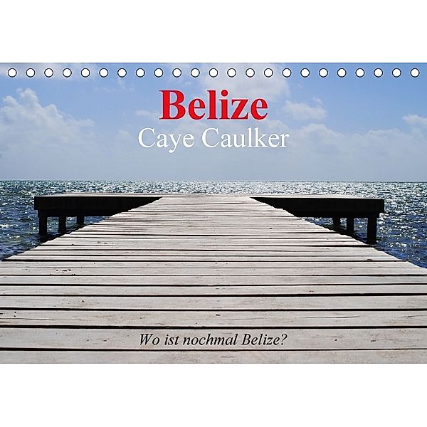 Belize. Caye Caulker. Wo ist nochmal Belize? (Tischkalender 2018 DIN A5 quer), Elisabeth Stanzer