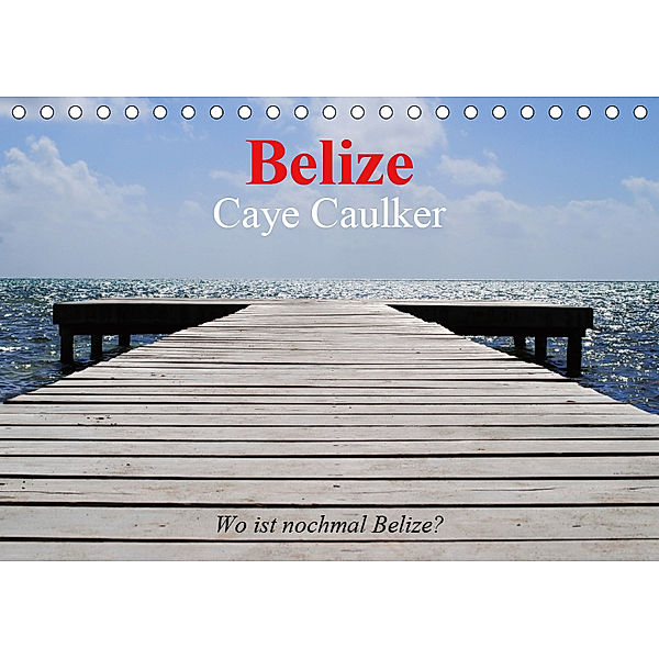 Belize. Caye Caulker. Wo ist nochmal Belize? (Tischkalender 2019 DIN A5 quer), Elisabeth Stanzer