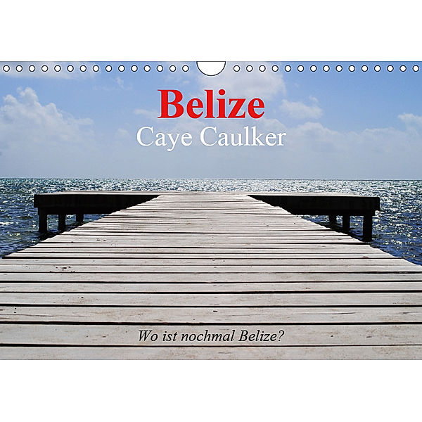 Belize. Caye Caulker. Wo ist nochmal Belize? (Wandkalender 2019 DIN A4 quer), Elisabeth Stanzer