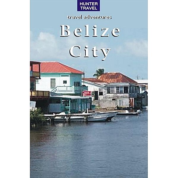 Belize City / Hunter Publishing, Vivien Lougheed