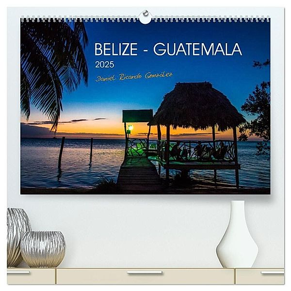 Belize - Guatemala (hochwertiger Premium Wandkalender 2025 DIN A2 quer), Kunstdruck in Hochglanz, Calvendo, Daniel Ricardo Gonzalez Photography