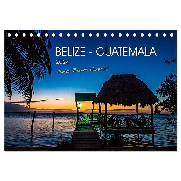 Belize - Guatemala (Tischkalender 2024 DIN A5 quer), CALVENDO Monatskalender, Daniel Ricardo Gonzalez Photography