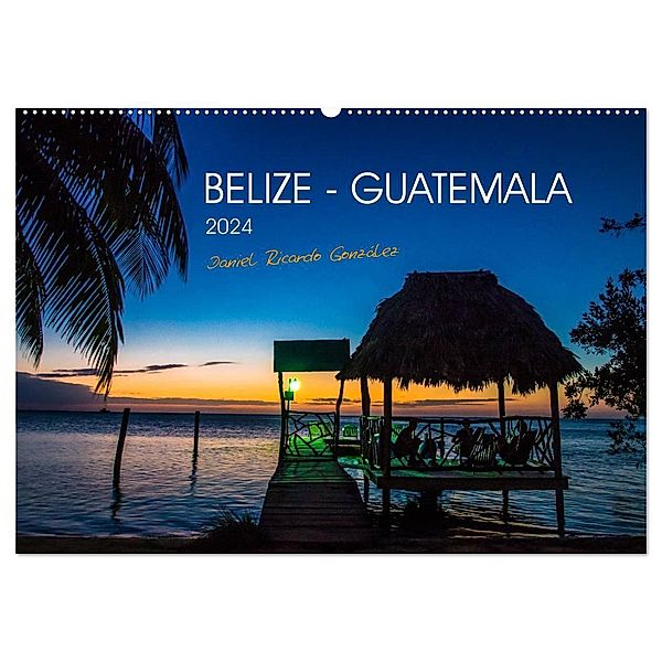 Belize - Guatemala (Wandkalender 2024 DIN A2 quer), CALVENDO Monatskalender, Daniel Ricardo Gonzalez Photography