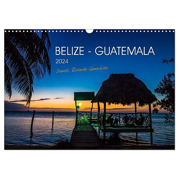 Belize - Guatemala (Wandkalender 2024 DIN A3 quer), CALVENDO Monatskalender, Daniel Ricardo Gonzalez Photography