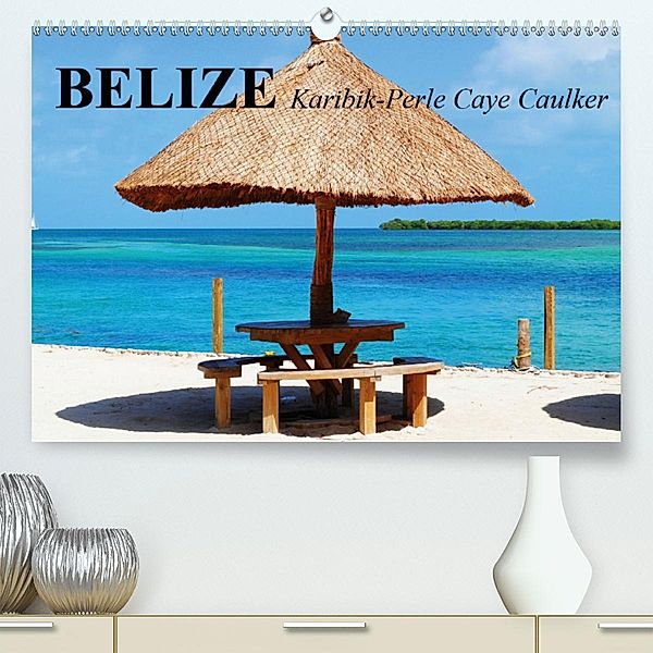 Belize. Karibik-Perle Caye Caulker (Premium, hochwertiger DIN A2 Wandkalender 2020, Kunstdruck in Hochglanz), Elisabeth Stanzer