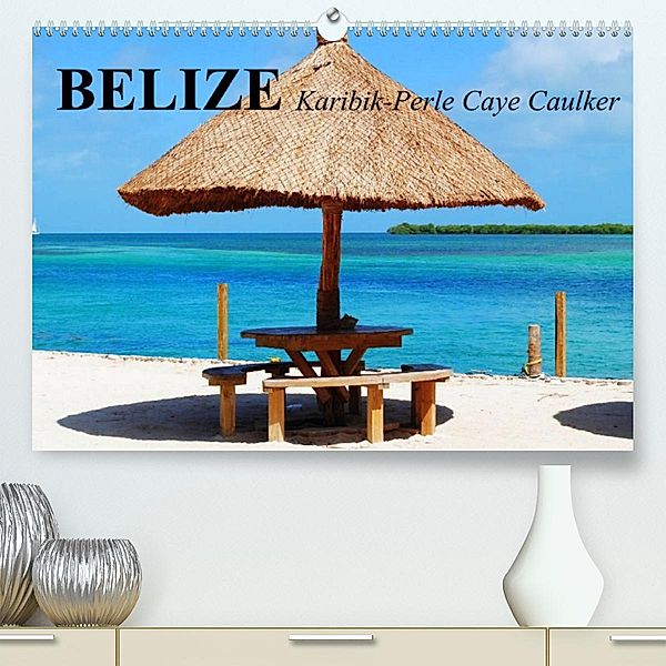 Belize. Karibik-Perle Caye Caulker (Premium, hochwertiger DIN A2 Wandkalender 2023, Kunstdruck in Hochglanz), Elisabeth Stanzer