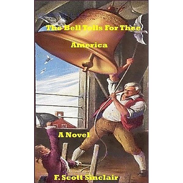 Bell Tolls for Thee America: A Novel / booksmango, F. Scott Sinclair