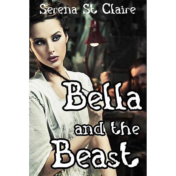 Bella and the Beast (Monster Beast Paranormal Shifter Erotica), Serena St Claire