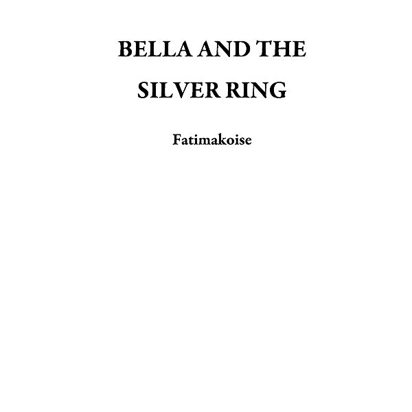 BELLA AND THE SILVER RING, Fatimakoise