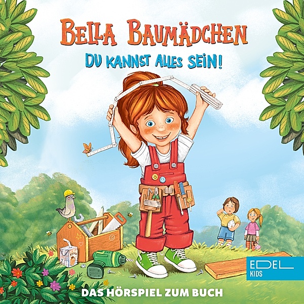 Bella Baumädchen-Du kannst alles sein! (Das Hörspiel zum Buch), Britta Sabbag, Sandra Hunke