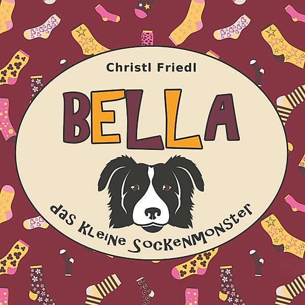 BELLA das kleine Sockenmonster, Christl Friedl