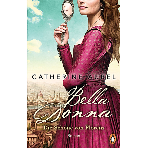 Bella Donna. Die Schöne von Florenz / Die Töchter Italiens Bd.1, Catherine Aurel
