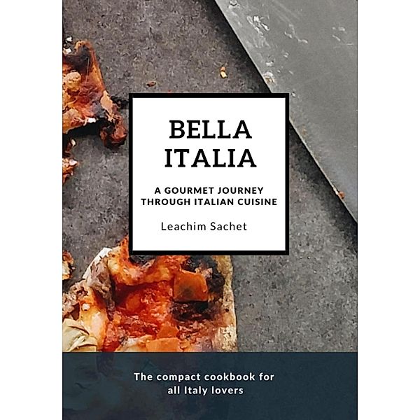 Bella Italia: A gourmet journey through Italian cuisine, Leachim Sachet
