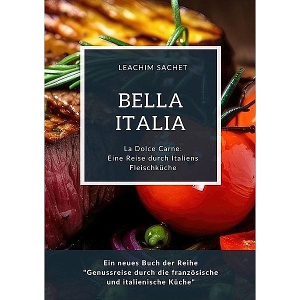 Bella Italia: Eine Reise durch Italiens Fleischküche, Leachim Sachet