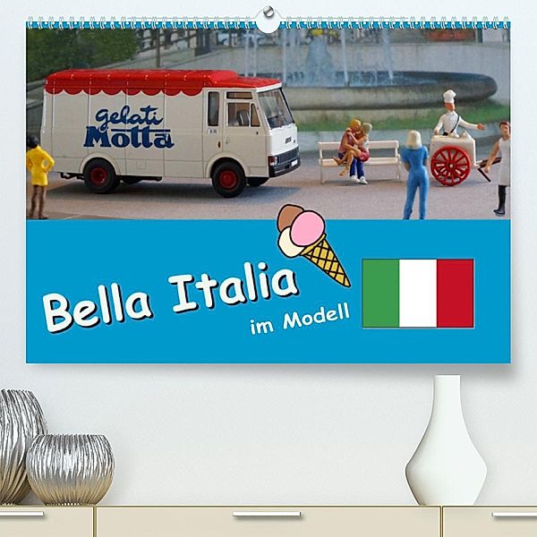 Bella Italia im Modell (Premium, hochwertiger DIN A2 Wandkalender 2023, Kunstdruck in Hochglanz), Klaus-Peter Huschka