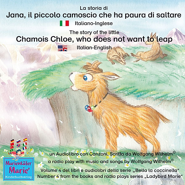 Bella la coccinella / Ladybird Marie - 4 - La storia di Jana, il piccolo camoscio che ha paura di saltare. Italiano-Inglese / The story of the little Chamois Chloe, who does not want to leap. Italian-English., Wolfgang Wilhelm