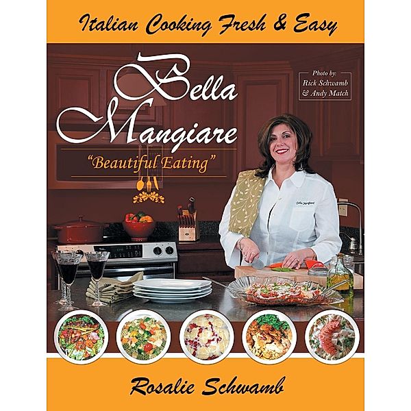 Bella Mangiare - Beautiful Eating, Rosalie Schwamb