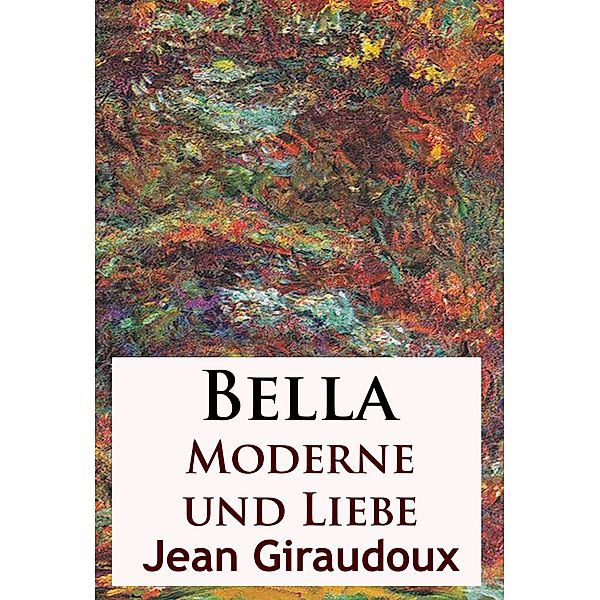 Bella - Moderne und Liebe, Jean Giraudoux