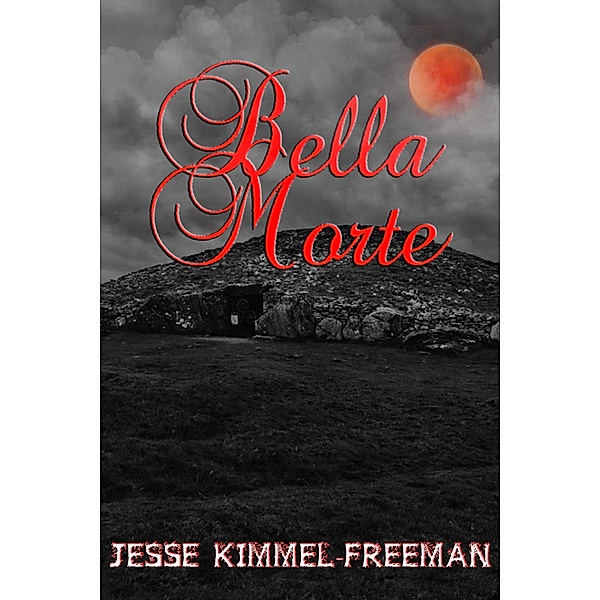 Bella Morte (Bella Vampires Series, #4), Jesse Kimmel-Freeman
