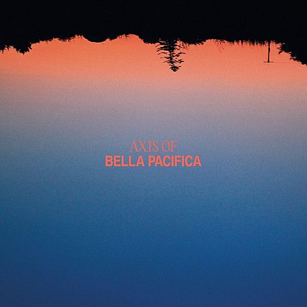 Bella Pacifica (Vinyl), Axis Of