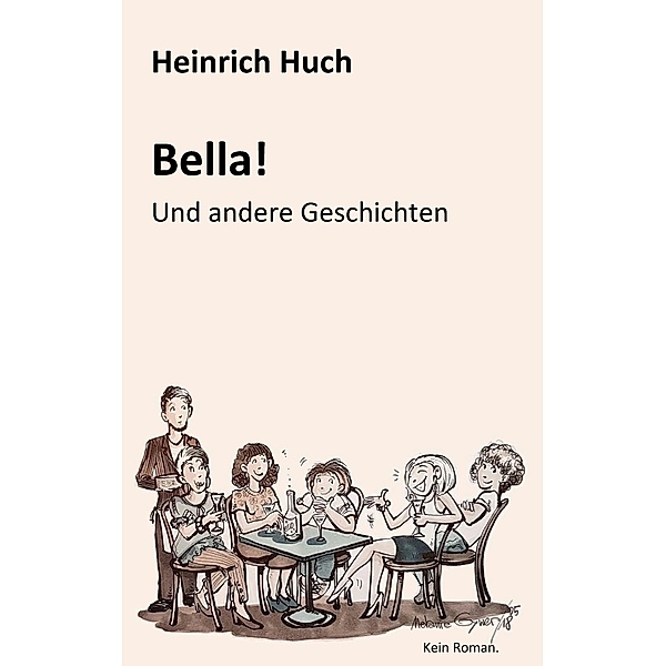Bella!: Und andere Geschichten / Bella Bd.1, Heinrich Huch