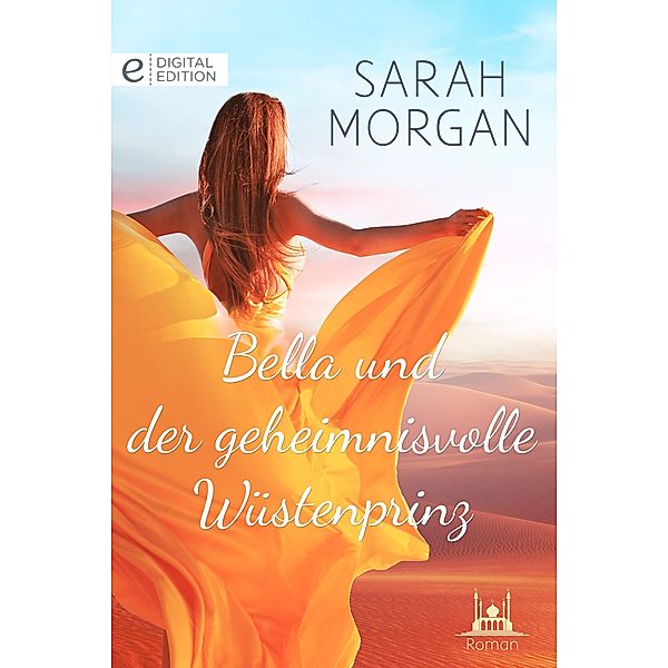 Bella und der geheimnisvolle Wüstenprinz, Sarah Morgan